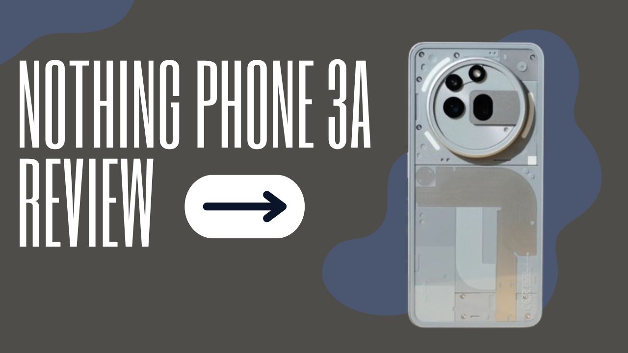 Nothing Phone 3a Review: Is Design the Key Focus?